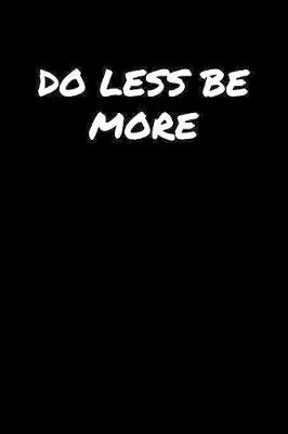 Book cover for Do Less Be More