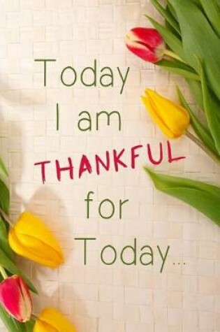 Cover of Today I Am Thankful For Today