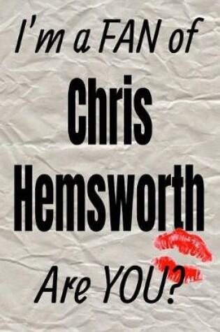 Cover of I'm a Fan of Chris Hemsworth Are You? Creative Writing Lined Journal