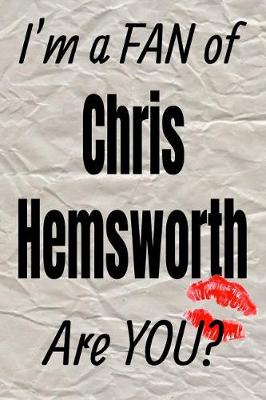 Book cover for I'm a Fan of Chris Hemsworth Are You? Creative Writing Lined Journal