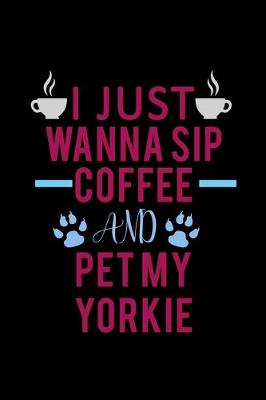 Book cover for I just wanna Sip coffee and pet my Yorkie