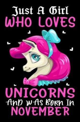 Cover of Just A Girl Who Loves Unicorns And Was Born In November