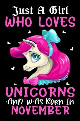 Book cover for Just A Girl Who Loves Unicorns And Was Born In November