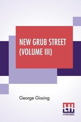 Book cover for New Grub Street (Volume III)