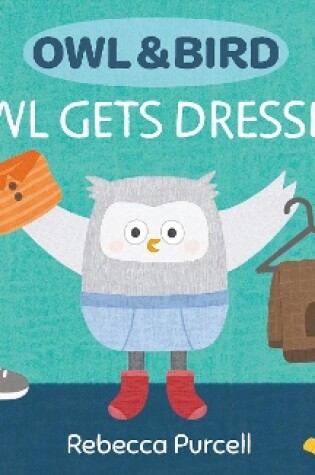 Cover of Owl & Bird: Owl Gets Dressed