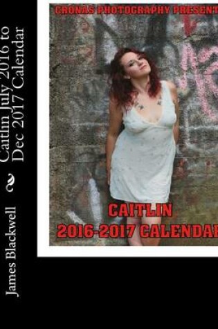 Cover of Caitlin July 2016 to Dec 2017 Calendar