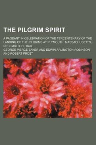 Cover of The Pilgrim Spirit; A Pageant in Celebration of the Tercentenary of the Landing of the Pilgrims at Plymouth, Massachusetts, December 21, 1620