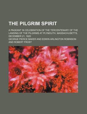 Book cover for The Pilgrim Spirit; A Pageant in Celebration of the Tercentenary of the Landing of the Pilgrims at Plymouth, Massachusetts, December 21, 1620
