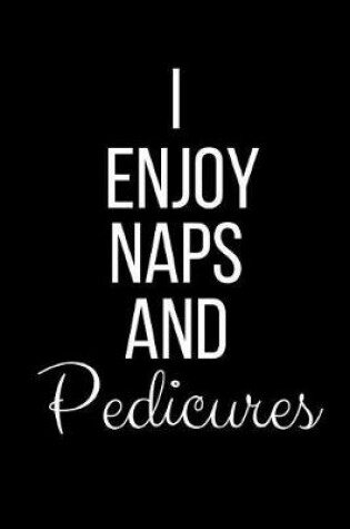 Cover of I Enjoy Naps And Pedicures