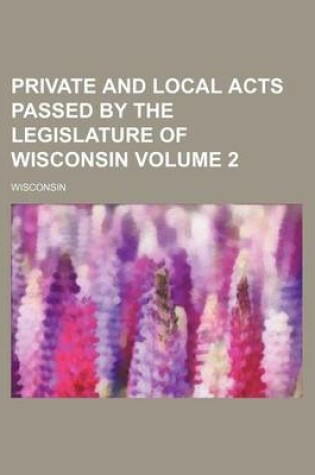 Cover of Private and Local Acts Passed by the Legislature of Wisconsin Volume 2