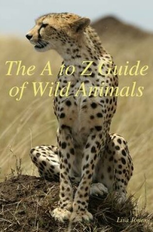 Cover of The to Z Guide of Wild Animals