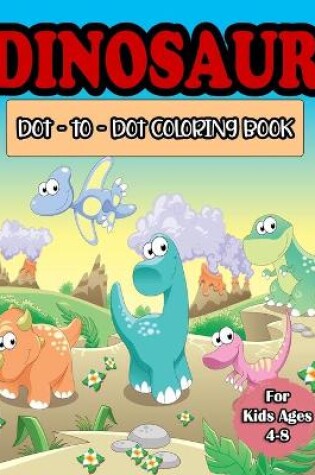 Cover of Dinosaur Dot to Dot Coloring Book for Kids Ages 4-8