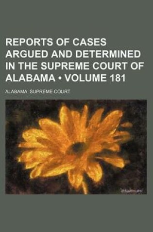 Cover of Reports of Cases Argued and Determined in the Supreme Court of Alabama (Volume 181)