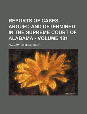 Book cover for Reports of Cases Argued and Determined in the Supreme Court of Alabama (Volume 181)