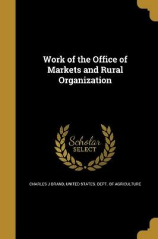 Cover of Work of the Office of Markets and Rural Organization