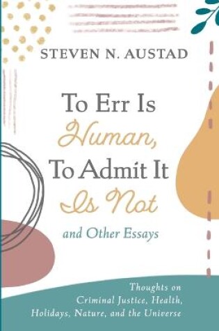 Cover of To Err Is Human, To Admit It Is Not and Other Essays