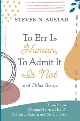 Book cover for To Err Is Human, To Admit It Is Not and Other Essays