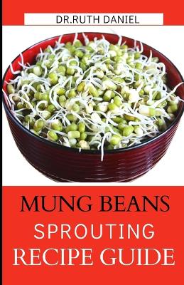 Book cover for The Mung Beans Sprouting Recipe Book