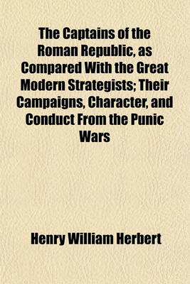 Book cover for The Captains of the Roman Republic, as Compared with the Great Modern Strategists; Their Campaigns, Character, and Conduct from the Punic Wars