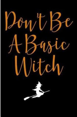 Cover of Don't Be A Basic Witch