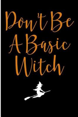 Book cover for Don't Be A Basic Witch