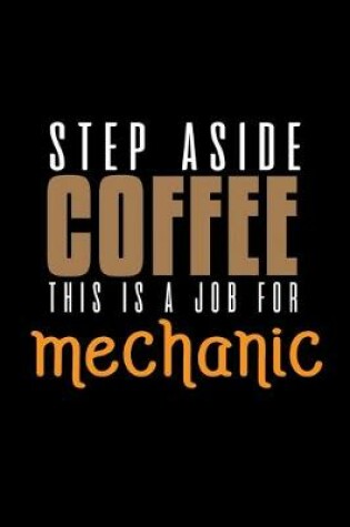 Cover of Step aside coffee. This is a job for mechanic