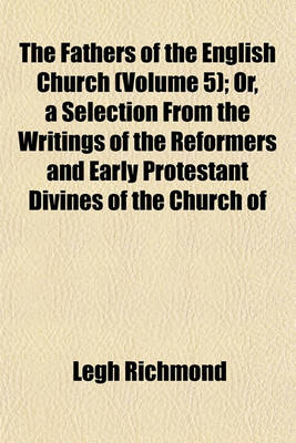 Book cover for The Fathers of the English Church (Volume 5); Or, a Selection from the Writings of the Reformers and Early Protestant Divines of the Church of