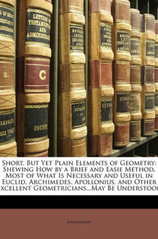 Cover of Short, But Yet Plain Elements of Geometry