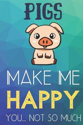 Book cover for Pigs Make Me Happy You Not So Much