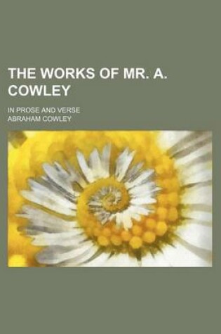 Cover of The Works of Mr. A. Cowley (Volume 2); In Prose and Verse