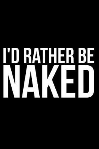 Cover of I'd Rather Be Naked