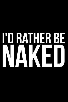 Book cover for I'd Rather Be Naked