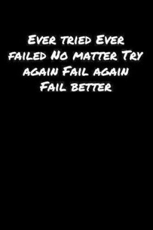 Cover of Ever Tried Ever Failed No Matter Try Again Fail Again Fail Better