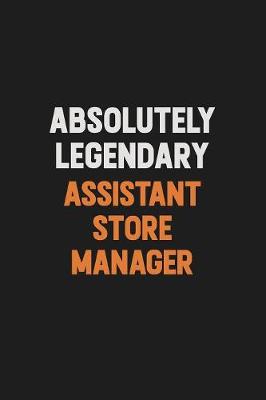 Book cover for Absolutely Legendary Assistant Store Manager