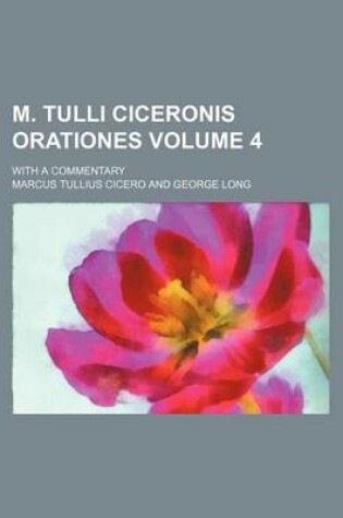 Cover of M. Tulli Ciceronis Orationes Volume 4; With a Commentary