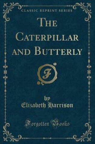 Cover of The Caterpillar and Butterly (Classic Reprint)