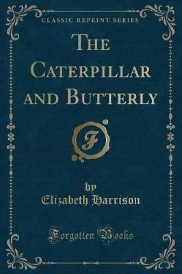 Book cover for The Caterpillar and Butterly (Classic Reprint)