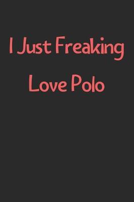 Book cover for I Just Freaking Love Polo