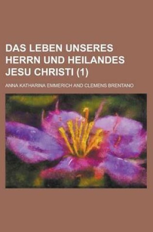 Cover of Das Leben Unseres Herrn Und Heilandes Jesu Christi (1 )