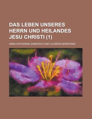 Book cover for Das Leben Unseres Herrn Und Heilandes Jesu Christi (1 )