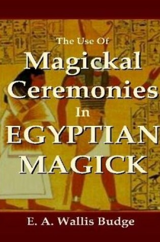 Cover of The Use of Magickal Ceremonies In Egyptian Magick