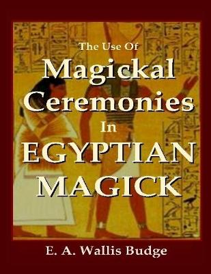 Book cover for The Use of Magickal Ceremonies In Egyptian Magick