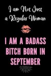 Book cover for I am Not Just a Regular Woman - I am a Badass Bitch Born In September