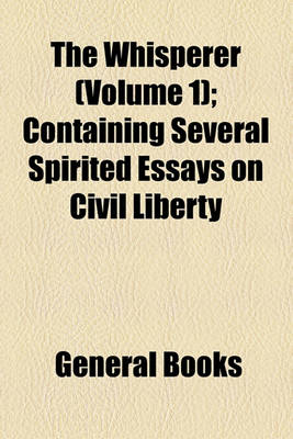 Book cover for The Whisperer (Volume 1); Containing Several Spirited Essays on Civil Liberty