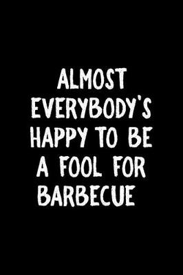 Book cover for Almost Everybody's Happy To Be A Fool For Barbecue