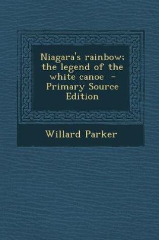 Cover of Niagara's Rainbow; The Legend of the White Canoe