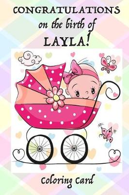 Book cover for CONGRATULATIONS on the birth of LAYLA! (Coloring Card)