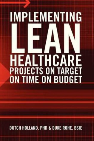 Cover of Implementing Lean Healthcare Projects on Target on Time on Budget