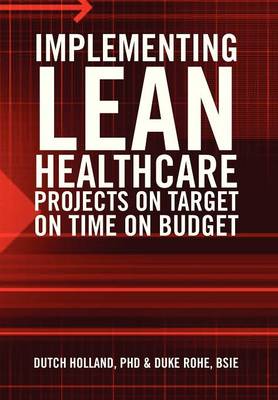 Book cover for Implementing Lean Healthcare Projects on Target on Time on Budget