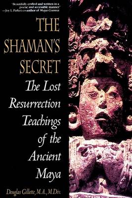 Book cover for Shaman's Secret: the Lost Resurrection Teachings of the Ancient Maya